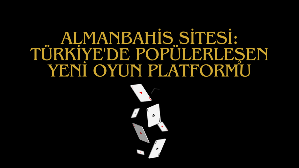Almanbahis Sitesi: Türkiye'de Popülerleşen Yeni Oyun Platformu
